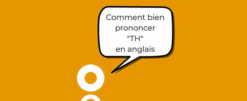 Bien prononcer le [th] en anglais !