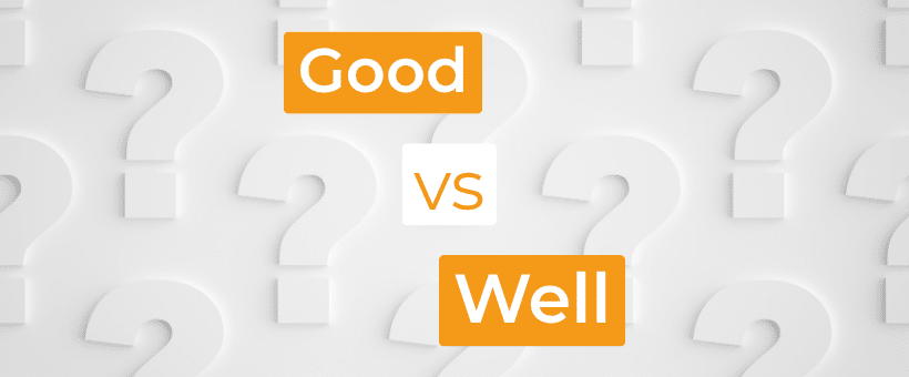 Comprendre la différence entre « Good » et « Well » en anglais