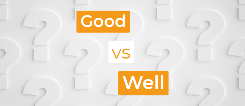Comprendre la différence entre « Good » et « Well » en anglais