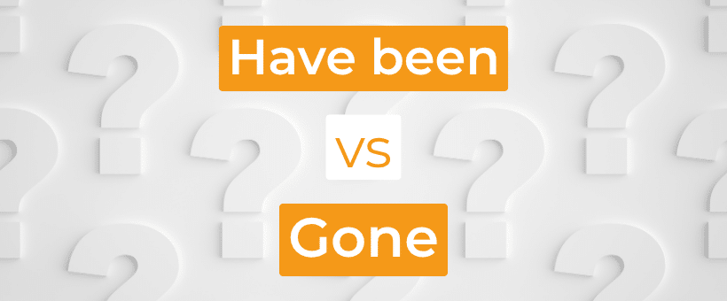 Confusion en anglais entre “Have been” ou “Gone”, ne pas faire l’erreur